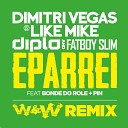 Dimitri Vegas Like Mike Vs Diplo Fatboy Slim Feat Bonde Do Role… - Eparrei W W Remix