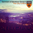 Garmiani Salvatore Ganacci Vs Tujamo - The City Is Mine Dj E fin Crazy Mash Up 1A 128…