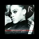 Rihanna feat chris brown - Birthday Cake Official