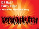 XsanderXs - DJ HaLF Party Time XsanderXs Remix Dub Step