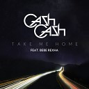 Cash Cash feat Bebe Rexha - Take Me Home Edit Gavruwa