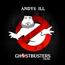 Andy s iLL - Ghostbusters Theme Andy s iLL