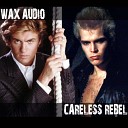 Wax Audio - Careless Rebel George Michael Billy Idol