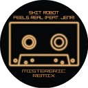 Shit Robot - Feels Real Mistereric Remix