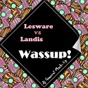 Lesware vs Landis - Wassup dj Gawreal Mash Up