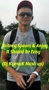 Britney Spears Anjey - It Should Be Easy Dj КупчиК Mash up