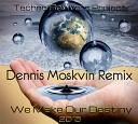 Techno Revivers Project - We Make Our Destiny Dennis Moskvin Remix