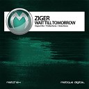 Ziger - Wait Till Tomorrow T Dallas Remix