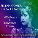 Selena Gomez - Slow Down KEEM Project DJ Godunov booty mix