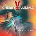 Cherry Animals - The Man I m Not