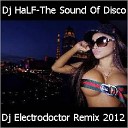 Dj HaLF - The Sound Of Disco Dj Electrodoctor Remix…