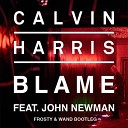 Calvin Harris ft John Newman - Blame Frosty Wand Bootleg