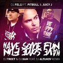 DJ Felli ft. Pitbull,Juicy J - Have Some Fun (DJ Treet & DJ XAM feat. DJ Altuhov remix radio)