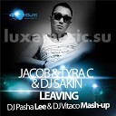 Jacob amp Tyra C amp DJ Sakin - Leaving DJ Pasha Lee amp DJ Vitaco Mash Up