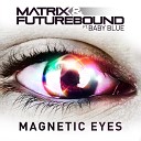 Matrix amp Futurebound feat Baby Blue - Magnetic Eyes Pyramid Remix