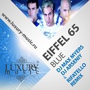 Eiffel 65 - Blue Dj Max Myers Dj Arseniy Rifatello remix