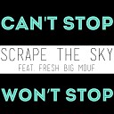 Can t Stop Won t Stop - Scrape The Sky feat Fresh Big Mouf