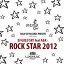 DJ GOLD SKY feat A K - Rock star 2012 Icebird remix