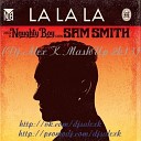 Naughty Boy feat Sam Smith - La La La Dj Alex K MashUp 2k13