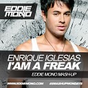 Eddie Mono - Enrique Iglesias vs Invisible Brothers Chuckie I am A Freak Eddie Mono Mash…