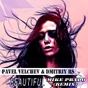 Pavel Velchev Dmitriy Rs - Beautiful Mike Prado Remix