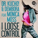Dr Kucho Dembora feat Monic - I Loose Control Original Mix