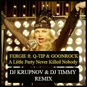 Fergie feat Q Tip GoonRock - A Little Party Never Killed Nobody DJ Krupnov DJ Timmy…