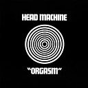 Head Machine - Orgasm