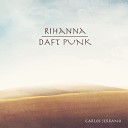 Rihanna vs Daft Punk - We Love Carlos Serrano Mix