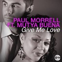 Paul Morrell Mutya Buena - Give Me Love Radio Edit feat Mutya Buena