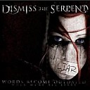 Dismiss The Serpent - Words Become Outdated