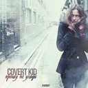 Covert kid - Прошу не уходи