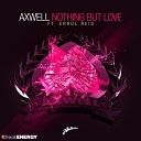 Axwell Feat Errol Reid - Nothing But Love Radio Edit