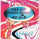 D B P feat Dogg Bone AZ U R - Come On And Dance Radio Edit