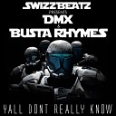 Swizz Beatz Presents DMX Feat Busta Rhymes - Ya ll Don t Really Know Dirty