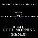 T I - Hello Good Morning Remix Feat Diddy Dirty Money Rick…