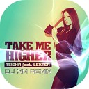Teisha feat Lexter - Take Me Higher Dj XM Remix