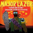 Major Lazer - Come On To Me feat Sean Paul Major Lazer Vs ETC…
