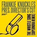 Frankie Knuckles Director s Cut - The Whistle Song Supernova Remix