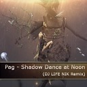 Pag - Shadow Dance at Noon DJ LIFE NIK Remix
