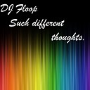 DJ Floop - Such different thoughts pt 1