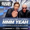 Pitbull Feat Austin Mahone - Mmm Yeah Eddie Mono amp Alexx Slam Club Mix