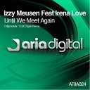Izzy Meusen Ft Irena Love - Until We Meet Again Corti Organ Remix