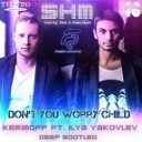 SHM vs Andrey Exx Fomichev - Don t You Worry Child DJ Kerimoff DJ Ilya Yakovlev Deep…