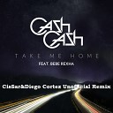Cash Cash Ft Bebe Rexha - Take Me Home CisSar Diego Cortez Unofficial…