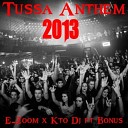 E zoom x Kto dj ft Bonus - Tussa Anthem 2013