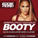 Jennifer Lopez ft Iggy Azalea - Booty Alexx Slam amp Eddie Mono Club Mix