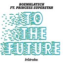 Boemklatsch Ft Princess Superstar - To The Future Original Mix
