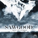 SAWGOOD - Not So Funny Habstrakt remix