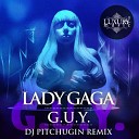 Lady Gaga - G U Y DJ Pitchugin Remix